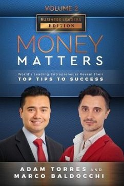 Money Matters: World's Leading Entrepreneurs Reveal Their Top Tips To Success (Business Leaders Vol.2 - Edition 4) - Baldocchi, Marco; Torres, Adam