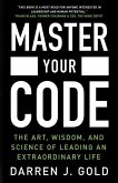 Master Your Code: The Art, Wisdom, and Science of Leading an Extraordinary Life