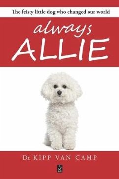 Always Allie: The feisty little dog who changed our world - Camp, Kipp van