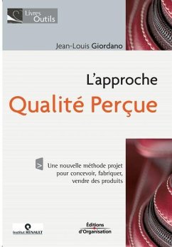 L'approche qualité perçue: Une nouvelle méthode projet pour concevoir, fabriquer, vendre des produits - Giordano, Jean-Louis