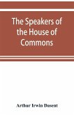 The speakers of the House of Commons from the earliest times to the present day with a topographical description of Westminster at various epochs & a brief record of the principal constitutional changes during seven centuries