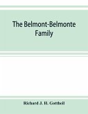 The Belmont-Belmonte family, a record of four hundred years, put together from the original documents in the archives and liibraries of Spain, Portugal, Holland, England and Germany, as well as from private sources