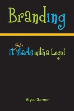 Branding: It All Starts With A Logo! - Garver, Alyce