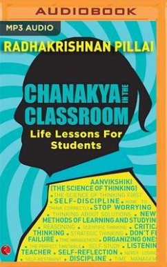 Chanakya in the Classroom: Life Lessons for Students - Pillai, Radhakrishnan