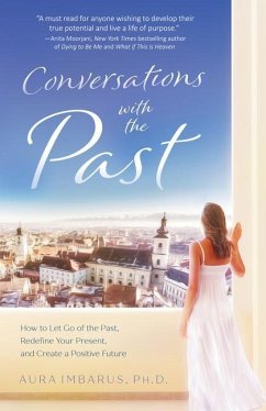 Conversations with the Past: How to Let Go of the Past, Redefine Your Present, and Create a Positive Future - Imbarus