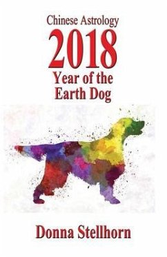 Chinese Astrology: 2018 Year Of The Earth Dog - Stellhorn, Donna