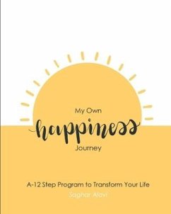 My Own happiness Journey: A 12-Step Program to Transform your Life - Alavi, Saghar