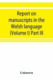 Report on manuscripts in the Welsh language (Volume I) Part III