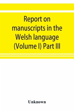 Report on manuscripts in the Welsh language (Volume I) Part III - Unknown