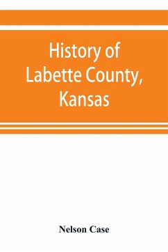 History of Labette County, Kansas, from the first settlement to the close of 1892 - Case, Nelson