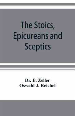 The Stoics, Epicureans and Sceptics - E. Zeller; J. Reichel, Oswald