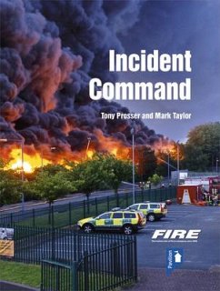 Fire and Rescue Incident Command: A Practical Guide to Incident Ground Management - Prosser, Tony