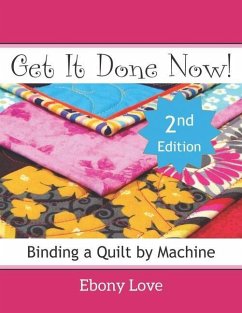 Get It Done Now!: Binding a Quilt by Machine - Love, Ebony