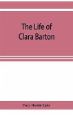 The life of Clara Barton