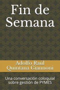 Fin de Semana: Una conversación coloquial sobre gestión de PYMES - Quintana Giannoni, Adolfo Raul