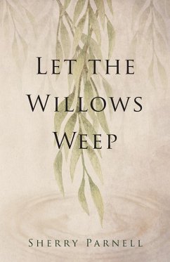 Let the Willows Weep - Parnell, Sherry