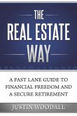 The Real Estate Way: A Fast Lane Guide to Financial Freedom and a Secure Retirement