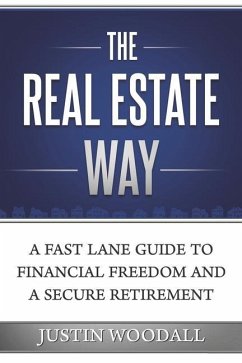 The Real Estate Way: A Fast Lane Guide to Financial Freedom and a Secure Retirement - Woodall, Justin