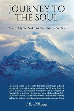 Journey to the Soul: There is Only One Truth: Either God Exists or Does Not - O'Ryan, J. B.