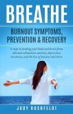 Breathe: Burnout Symptoms, Prevention & Recovery: 6 Steps to healing your body and brain from adrenal exhaustion, anxiety, depr