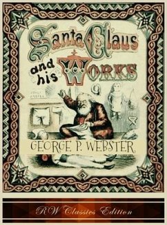 Santa Claus and His Works (RW Classics Edition, Illustrated) - Webster, George P.