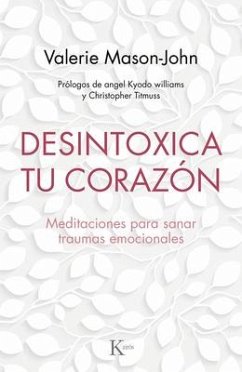 Desintoxica Tu Corazón: Meditaciones Para Sanar Traumas Emocionales - Mason-John, Valerie