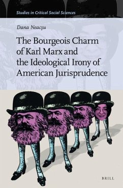 The Bourgeois Charm of Karl Marx & the Ideological Irony of American Jurisprudence - Neacsu, Dana