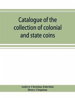 Catalogue of the collection of colonial and state coins, 1787 New York, Brasher doubloon, U. S. pioneer gold coins, extremely fine cents and half cent - Christian Zabriskie, Andrew; Chapman, Henry