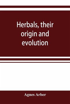 Herbals, their origin and evolution, a chapter in the history of botany, 1470-1670 - Arber, Agnes