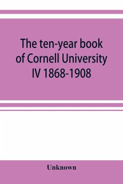 The ten-year book of Cornell University IV 1868-1908 - Unknown