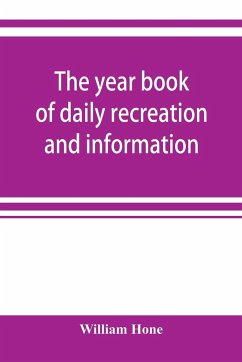 The year book of daily recreation and information - Hone, William