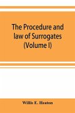The procedure and law of Surrogates' Courts of the State of New York (Volume I)