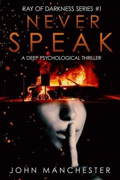 Never Speak: A Psychological Thriller (Ray of Darkness Series Book 1) - Manchester, John