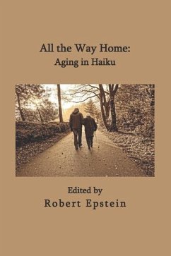 All the Way Home: Aging in Haiku - Epstein, Robert