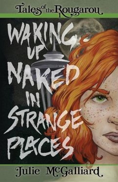 Waking Up Naked in Strange Places: Tales of the Rougarou Book 1 - McGalliard, Julie