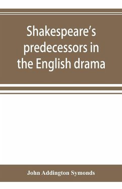 Shakespeare's predecessors in the English drama - Addington Symonds, John
