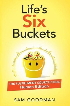 Life's Six Buckets: The Fulfillment Source Code: Human Edition - Goodman, Sam