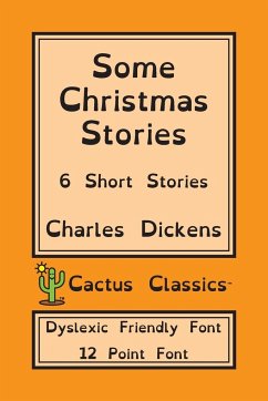 Some Christmas Stories (Cactus Classics Dyslexic Friendly Font) - Dickens, Charles; Cactus, Marc