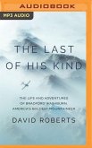 The Last of His Kind: The Life and Adventures of Bradford Washburn, America's Boldest Mountaineer