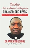 Bishop Kiiza Thomas Sibayirwa Changed Our Lives: Stories to Inspire You to Respond to Your Calling