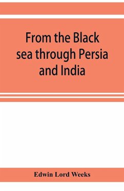 From the Black sea through Persia and India - Lord Weeks, Edwin