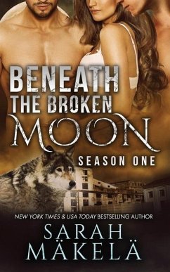 Beneath the Broken Moon: Season One - Makela, Sarah