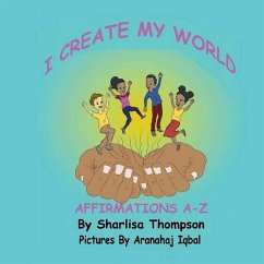 I Create My World: Affirmations A-Z - Thompson, Sharlisa