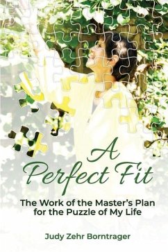 A Perfect Fit: The Work of the Master's Plan for the Puzzle of My Life - Borntrager, Judy Zehr