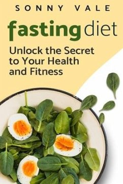 Fasting Diet: Unlock the Secret to Your Health and Fitness - Vale, Sonny