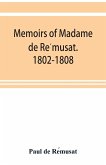 Memoirs of Madame de Re¿musat. 1802-1808