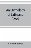 An etymology of Latin and Greek