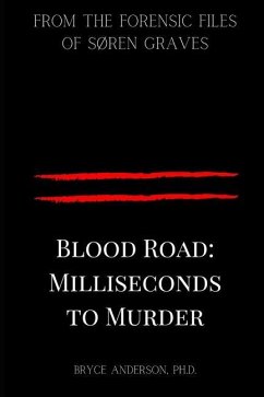 Blood Road: Milliseconds to Murder: From the Forensic Files of Søren Graves - Anderson Ph. D., Bryce