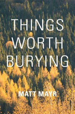 Things Worth Burying - Mayr, Matt