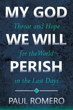 My God We Will Perish: Threat and Hope for the World in the Last Days - Romero, Paul